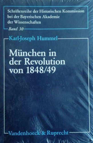 München in der Revolution von 1848/49. Schriftenreihe der Historischen Kommission bei der Bayeris...
