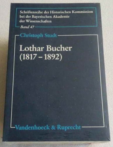 Lothar Bucher (1817-1892): Ein politisches Leben zwischen Revolution und Staatsdienst (Schriftenr...