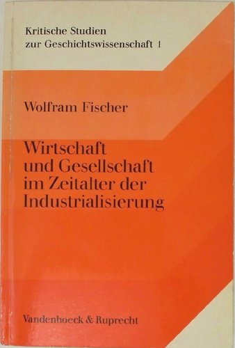Wirtschaft und Gesellschaft im Zeitalter der Industrialisierung. Aufsätze - Studien - Vorträge. - FISCHER, Wolfram,