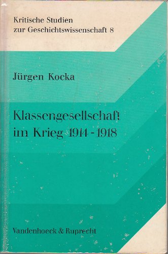 Klassengesellschaft im Krieg : deutsche Sozialgeschichte 1914 - 1918. - Kocka, Jürgen, 1941-