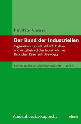 Der Bund der Industriellen. Organisation, Einfluß und Politik klein- und mittelbetrieblicher Indu...