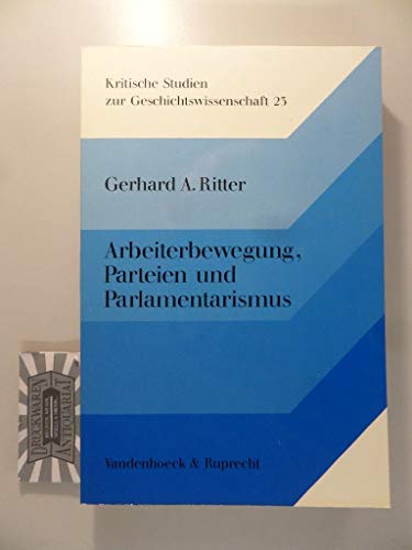 Imagen de archivo de Arbeiterbewegung, Parteien und Parlamentarismus: Aufsatze zur dt. Sozial- u. Verfassungsgeschichte d. 19. u. 20. Jahrhunderts (Kritische Studien zur Geschichtswissenschaft) (German Edition) a la venta por NightsendBooks