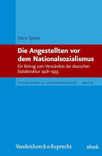 Stock image for Die Angestellten vor dem Nationalsozialismus. Ein Beitrag zum Verstndnis der deutsche Sozialstruktur 1918-1933, for sale by modernes antiquariat f. wiss. literatur