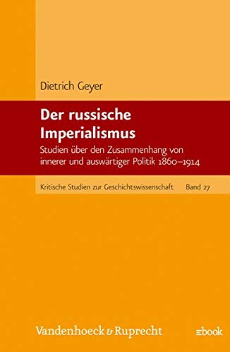 Der russische Imperialismus : Studien über d. Zusammenhang von innerer u. auswärtiger Politik 1860 - 1914 / von Dietrich Geyer - Geyer, Dietrich (Verfasser)