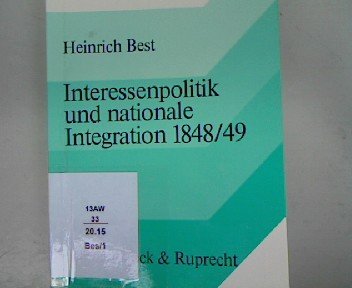 9783525359945: Interessenpolitik und nationale Integration 1848/49: Handelspolitische Konflikte im frhindustriellen Deutschland (Kritische Studien zur Geschichtswissenschaft)