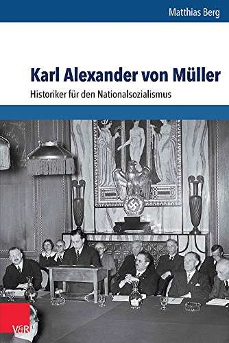 9783525360132: Karl Alexander Von Muller: Historiker Fur Den Nationalsozialismus (Schriftenreihe Der Historischen Kommission Bei Der Bayerischen Akademie Der Wissenschaften)