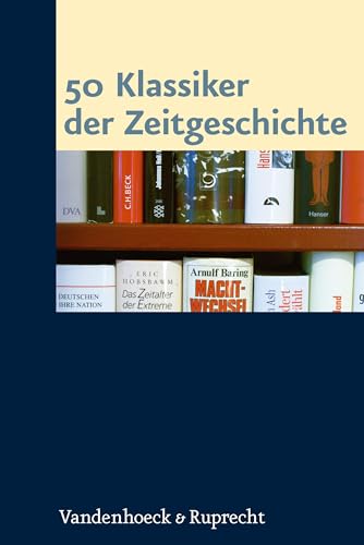 Beispielbild fr 50 Klassiker der Zeitgeschichte [Hardcover] Sabrow, Martin; Danyel, Jrgen; Kirsch, Jan-Holger; Baberowski, Jrg; Bavaj, Riccardo; Berg, Nicolas; Besier, Gerhard; Brink, Cornelia; Bruendel, Steffen; Diner, Dan; Dlffer, Jost; Eckel, Jan; Freimller, Tobias; Gieseke, Jens; Grieger, Manfred; Groe Kracht, Klaus; Gudehus, Christian; Hachtmann, Rdiger; Hacke, Jens; Hettling, Manfred; Hohls, Rdiger; Jessen, Ralph; Jureit, Ulrike; Keler, Mario; Klemann, Christoph; Knigge, Volkhard; Koch, Magnus; Kramer, Nicole; Lemberg, Hans; Lemke, Michael; Lindenberger, Thomas; Loewy, Hanno; Lokatis, Siegfried; Mittler, Gnther R.; Nolzen, Armin; Orth, Karin; Osterloh, Jrg; Piper, Ernst-Reinhard; Pohl, Karl Heinrich; Rdder, Andreas; Schaarschmidt, Thomas; Schieder, Wolfgang; Schildt, Axel; Schwendemann, Heinrich; S, Winfried; Thamer, Hans-Ulrich; Tnsmeyer, Tatjana; Wehrs, Nikolai; Wentker, Hermann; Wildt, Michael; Wolfrum, Edgar; Zimmermann, Michael and Echternkamp, Jrg zum Verkauf von BUCHSERVICE / ANTIQUARIAT Lars Lutzer