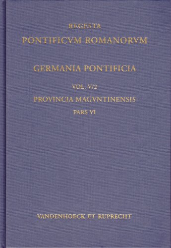 Regesta Pontificum Romanorum. Germania Pontificia. Vol. V/2: Provincia Maguntinensis. Pars VI: Di...