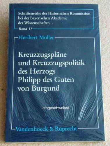 Kreuzzugspläne und Kreuzzugspolitik des Herzogs Philipp des Guten von Burgund. - Müller, Heribert,