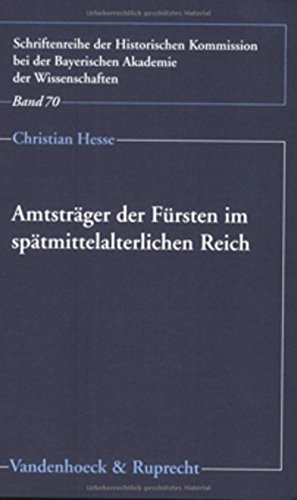 Amtstrager der Fursten im spatmittelalterlichen Reich: Die Funktionseliten der lokalen Verwaltung in Bayern-Landshut, Hessen, Sachsen und Wurttemberg . der Bayerischen Akademie der Wissenschaften) [Soft Cover ] - Hesse, Christian