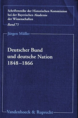 Deutscher Bund und deutsche Nation 1848-1866 (Schriftenreihe der Historischen Kommission bei der Bayerischen Akademie der Wissenschaften) (German Edition) - Jurgen Muller