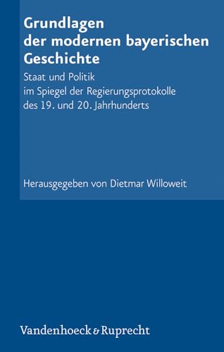 Beispielbild fr Grundlagen der modernen bayerischen Geschichte : Staat und Politik im Spiegel der Regierungsprotokolle des 19. und 20. Jahrhunderts. [Historische Kommission bei der Bayerischen Akademie der Wissenschaften Mnchen]. Hrsg. von Dietmar Willoweit / Bayerische Akademie der Wissenschaften. Historische Kommission: Schriftenreihe der Historischen Kommission bei der Bayerischen Akademie der Wissenschaften ; Bd. 78 zum Verkauf von Antiquariat  Udo Schwrer