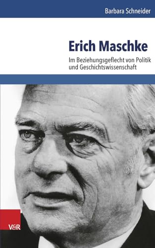 9783525360804: Erich Maschke: Im Beziehungsgeflecht Von Politik Und Geschichtswissenschaft (Schriftenreihe der Historischen Kommission bei der Bayerischen Akademie der Wissenschaften, 90)