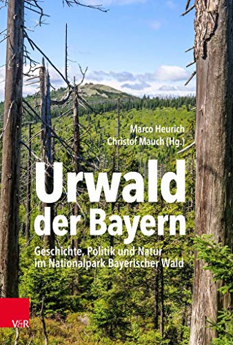 9783525360958: Urwald Der Bayern: Geschichte, Politik Und Natur Im Nationalpark Bayerischer Wald