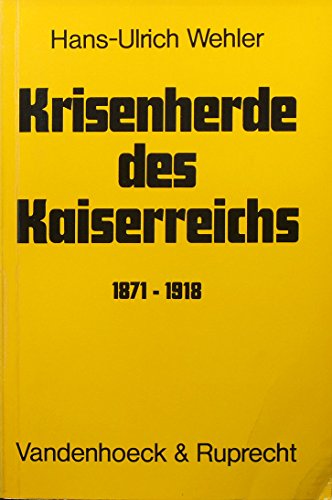 Krisenherde des Kaiserreichs : 1871 - 1918 ; Studien zur deutschen Sozial- u. Verfassungsgeschichte. - Wehler, Hans-Ulrich