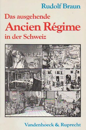 Das ausgehende Ancien Régime in der Schweiz Aufriß einer Sozial- und Wirtschaftsgeschichte des 18. Jahrhunderts - Rudolf Braun / Editor: /