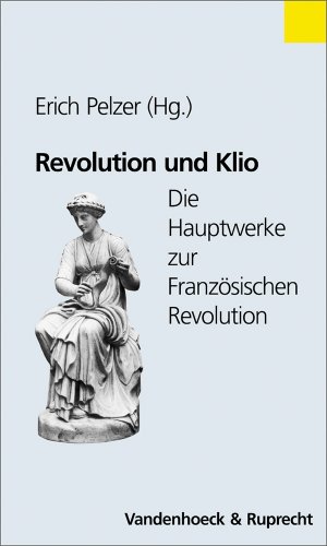 Beispielbild fr Revolution und Klio die Hauptwerke zur Franzsischen Revolution ; [Ernst Schulin zum 75. Geburtstag] zum Verkauf von Antiquariat Stefan Krger