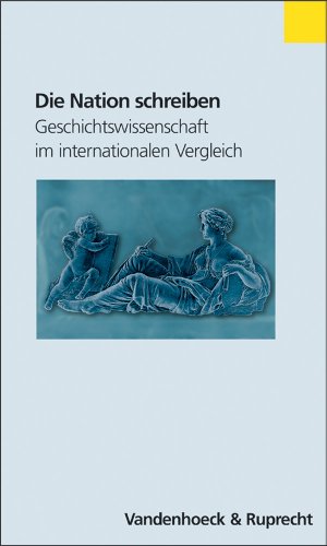 Die Nation schreiben : Geschichtswissenschaft im internationalen Vergleich. - Conrad, Christoph und Sebastian Conrad (Hrsg.)