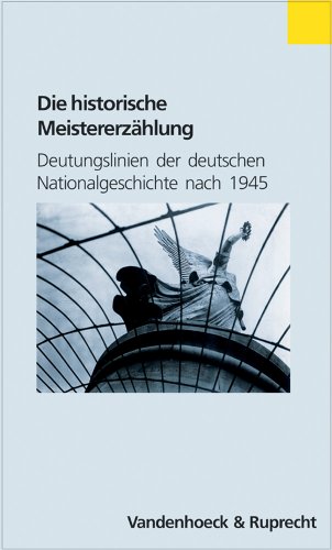9783525362662: Die Historische Meistererzahlung: Deutungslinien Der Deutschen Nationalgeschichte Nach 1945 (Abhandl.d.akad.der Wissensch. Phil.-hist.klasse 3.folge)