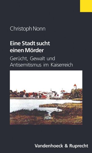 9783525362679: Eine Stadt Sucht Einen Morder: Gerucht, Gewalt Und Antisemitismus Im Kaiserreich (Palaestra / Ab Bd. 332 Bei Unipress)