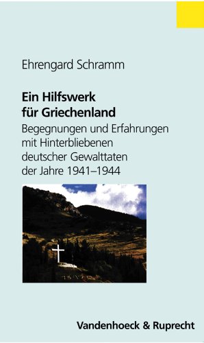 9783525362754: Ein Hilfswerk Fur Griechenland: Begegnungen Und Erfahrungen Mit Hinterbliebenen Deutscher Gewalttaten Der Jahre 1941-1944 (Abhandl.d.akad.der Wissensch. Phil.-hist.klasse 3.folge)