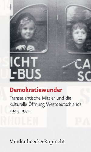 9783525362853: Demokratiewunder: Transatlantische Mittler Und Die Kulturelle Offnung Westdeutschlands 1945-1970 (Veroffentlichungen Des Inst.fur Europaische Geschichte Mainz)