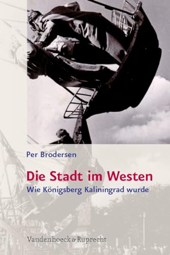 9783525363010: Die Stadt im Westen: Wie Knigsberg Kaliningrad wurde