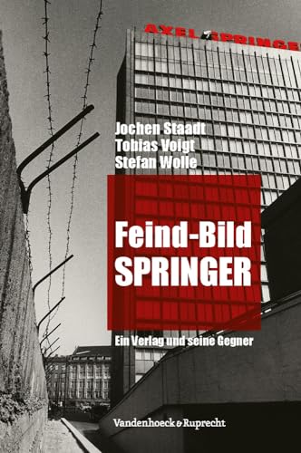 Feind-Bild Springer. Ein Verlag und seine Gegner. - Staadt, Jochen / Voigt, Tobias / Wolle, Stefan