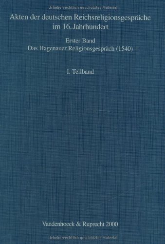 Stock image for Akten der deutschen Reichsreligionsgesprche im 16. Jahrhundert. Bd. 1: Das Hagenauer Religionsgesprch (1540). Hrsg. v. K.Ganzer u. K.-H. zur Mhlen. for sale by Antiquariat Kai Gro