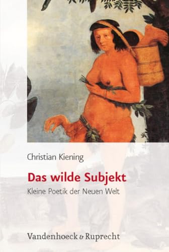 9783525367094: Das wilde Subjekt: Kleine Poetik der Neuen Welt: 9 (Historische Semantik, 9)