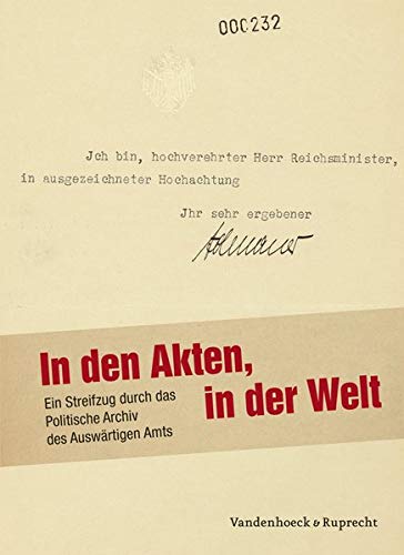Stock image for In den Akten, in der Welt: Ein Streifzug durch das Politische Archiv des Auswartigen Amts (German Edition) for sale by Midtown Scholar Bookstore
