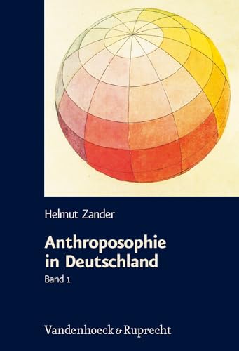 9783525367537: Anthroposophie in Deutschland: Theosophische Weltanschauung und gesellschaftliche Praxis 1884-1945