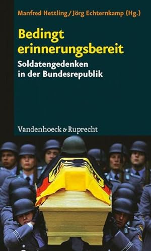 Stock image for Bedingt erinnerungsbereit: Soldatengedenken in der Bundesrepublik for sale by medimops