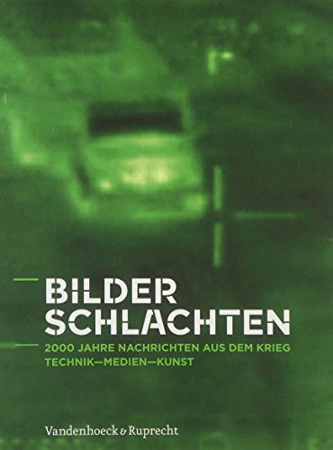 Bilderschlachten: 2000 Jahre Nachrichten aus dem Krieg. Technik - Medien - Kunst. (Osnabrück, Mus...