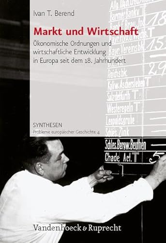 Beispielbild fr Markt und Wirtschaft: konomische Ordnungen und wirtschaftliche Entwicklung in Europa seit dem 18. Jahrhundert (Synthesen) zum Verkauf von medimops