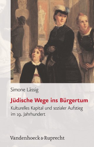 9783525368404: Judische Wege Ins Burgertum: Kulturelles Kapital Und Sozialer Aufstieg Im 19. Jahrhundert (Burgertum Neue Folge)