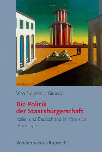 Stock image for Die Politik der Staatsbrgerschaft: Italien und Deutschland im Vergleich 1800 - 1914. (Brgertum - Neue Folge, Studien zur Zivilgesellschaft Band 8) for sale by Antiquariat  >Im Autorenregister<