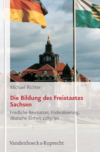 9783525369005: Die Bildung Des Freistaates Sachsen: Friedliche Revolution, Foderalisierung, Deutsche Einheit 1989/90