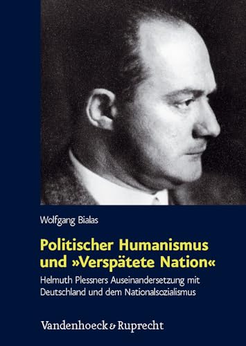 9783525369180: Politischer Humanismus und 'Versptete Nation': Helmuth Plessners Auseinandersetzung mit Deutschland und dem Nationalsozialismus: 42 (Schriften Des ... Fur Totalitarismusforschung, 42)