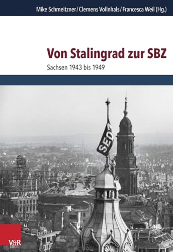 Stock image for Von Stalingrad zur SBZ: Sachsen 1943 bis 1949 ( Schriften des Hannah-Arendt-Instituts fr Totalitarismusforschung - Band 60 ). for sale by Antiquariat Bernhardt