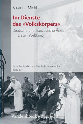 9783525370001: Im Dienste des 'Volkskorpers': Deutsche und franzosische Arzte im Ersten Weltkrieg: 177 (Kritische Studien Zur Geschichtswissenschaft, 177)