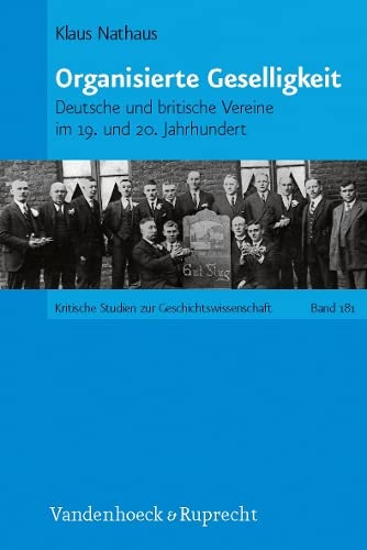 9783525370025: Organisierte Geselligkeit: Deutsche und britische Vereine im 19. und 20. Jahrhundert: 181 (Kritische Studien Zur Geschichtswissenschaft, 181)
