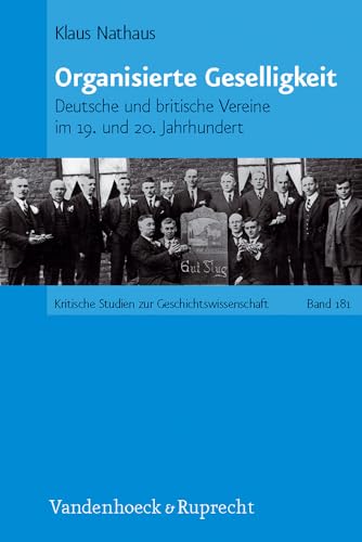 9783525370025: Organisierte Geselligkeit: Deutsche und britische Vereine im 19. und 20. Jahrhundert (Kritische Studien zur Geschichtswissenschaft. - Band 181)