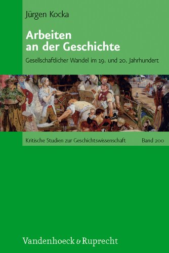 Arbeit an der Geschichte: Gesellschaftlicher Wandel im 19. und 20. Jahrhundert (Kritische Studien Zur Geschichtswissenschaft) - Kocka, Jürgen