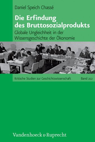 Stock image for Die Erfindung des Bruttosozialprodukts: Globale Ungleichheit in der Wissensgeschichte der konomie (Kritische Studien zur Geschichtswissenschaft, Band 212) Daniel Speich Chass for sale by online-buch-de