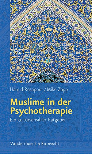 Muslime in der Psychotherapie: Ein kultursensibler Ratgeber - Hamid Rezapour