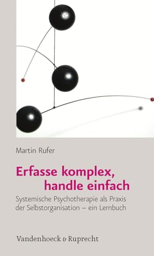 Erfasse komplex, handle einfach: Systemische Psychotherapie als Praxis der Selbstorganisation - ein Lernbuch (German Edition) - Rufer, Martin