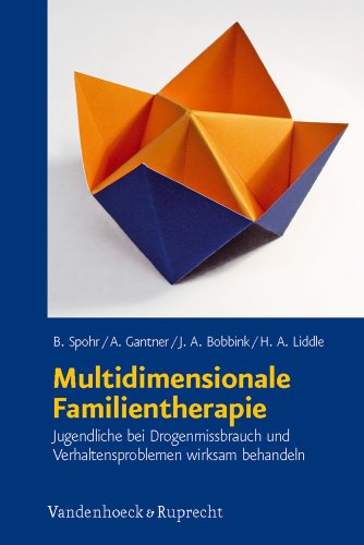 Multidimensionale Familientherapie: Jugendliche bei Drogenmissbrauch und Verhaltensproblemen wirksam behandeln (German Edition) - Bobbink, Jeanine; Gantner, Andreas; Liddle, Howard A; Spohr, Birgit