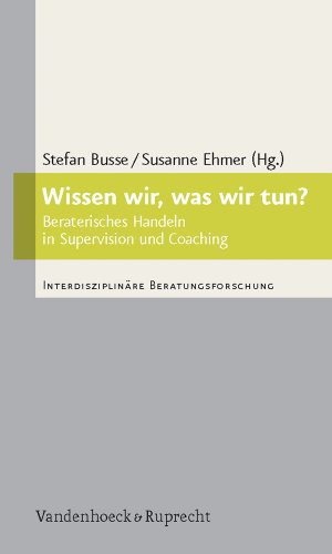 9783525402344: Wissen wir, was wir tun?: Beraterisches Handeln in Supervision und Coaching (Interdisziplinare Beratungsforschung)