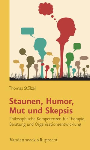 Beispielbild fr Staunen, Humor, Mut und Skepsis: Philosophische Kompetenzen fr Therapie, Beratung und Organisationsentwicklung zum Verkauf von medimops